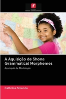 A Aquisição de Shona Grammatical Morphemes: Aquisição de Morfologia 6202945443 Book Cover