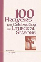 100 Prayers for Celebrating the Liturgical Seasons 1594710449 Book Cover