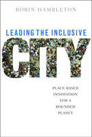 Leading the Inclusive City: Place-Based Innovation for a Bounded Planet 1447304969 Book Cover