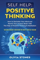 Self Help: POSITIVE THINKING: How to Declutter Your Mind and Rewire Your Anxious Brain with The Help of Positive Thinking & Meditation. This Book Includes: Meditation for Anxiety and Self-Healing B08NWQZTT3 Book Cover