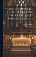 Oeuvres Complètes De Saint François De Sales, Evèque Et Prince De Genève: Sermons. L'etendard De La Croix. Opuscules... 1022314505 Book Cover