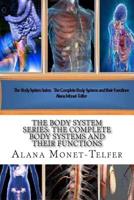 The Body System Series: The Complete Body Systems and their Functions 1511897295 Book Cover