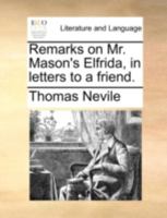 Remarks on Mr. Mason's Elfrida, in letters to a friend. 1140720988 Book Cover