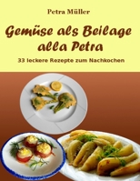 Gemüse als Beilage alla Petra: 33 leckere Rezepte zum Nachkochen 153028256X Book Cover
