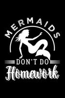 MERMAIDS DON'T DO HOMEWORK: Dot Grid Journal, Diary, Notebook, 6x9 inches with 120 Pages. 1676764615 Book Cover