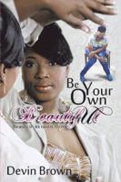 Be Your Own Beautiful: Beauty in Its Rarest Form 1481716581 Book Cover