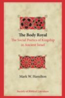 The Body Royal: The Social Poetics of Kingship in Ancient Israel (Biblical Interpretation Series) (Biblical Interpretation Series) 1589833821 Book Cover
