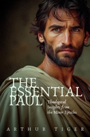 The Essential Paul: Theological Insights from the Minor Epistles (Paul: The Man and His Letter) 9696192541 Book Cover