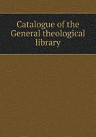 Catalogue of the General Theological Library 5519010889 Book Cover
