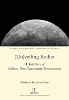 (Un)Veiling Bodies: A Trajectory of Chilean Post-Dictatorship Documentary: A Trajectory of Chilean Post-Dictatorship Documentary 1781884293 Book Cover