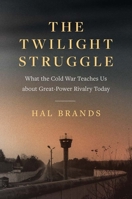 The Twilight Struggle: What the Cold War Teaches Us about Great-Power Rivalry Today 030026805X Book Cover