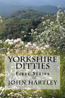Yorkshire Ditties: First Series 1508722781 Book Cover