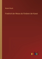 Friedrich der Weise als Förderer der Kunst 3368403540 Book Cover