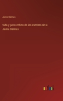 Vida y jucio crítico de los escritos de D. Jaime Bálmes 3368101625 Book Cover