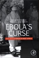 Ebola's Curse: 2013-2016 Outbreak in West Africa: Origin, Spread and Heroes 0128138882 Book Cover