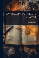 Catena Aurea, Volume 4, Part 2 1024422526 Book Cover