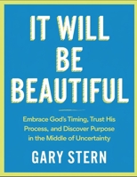 It Will Be Beautiful: Embrace God's Timing, Trust His Process, And Discover Purpose In The Middle Of Uncertainty B0FHK8YM39 Book Cover