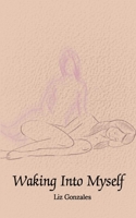Waking Into Myself B0CHL5KL5C Book Cover