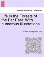 Life in the Forests of the Far East. With numerous illustrations, vol. II, second edition 1241507627 Book Cover
