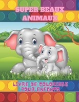 SUPER BEAUX ANIMAUX - Livre De Coloriage Pour Enfants (French Edition) B08JBCXJTR Book Cover