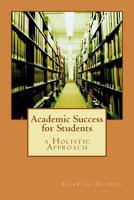 Academic Success for Students: a Holistic Approach 149280097X Book Cover