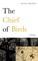 The Chief of Birds: A Memoir 1916541003 Book Cover