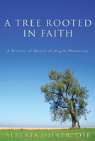 A Tree Rooted in Faith: A History of Queen of Angels Monastery 1556354606 Book Cover