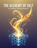 The Alchemy Of Self: A Creative Transformation B0GVTMF3LR Book Cover