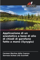 Applicazione di un anestetico a base di olio di chiodi di garofano fatto a mano (Syzygiu) (Italian Edition) 6206964043 Book Cover