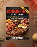 Carnivore Diet Made Simple: Affordable Recipes with a 90-Day Starter Meal Guide B0GG7CJ693 Book Cover