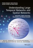 Understanding Large Temporal Networks and Spatial Networks: Exploration, Pattern Searching, Visualization and Network Evolution (Wiley Series in Computational and Quantitative Social Science) 0470714522 Book Cover