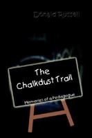 The Chalkdust Trail: Memories of a Pedagogue 1410709140 Book Cover