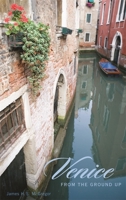 Venice from the Ground Up (From the Ground Up) 0674027523 Book Cover