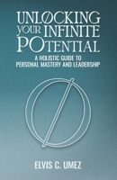 Unlocking Your Infinite Potential: A Holistic Guide to Personal Mastery and Leadership B0FVSG8TYB Book Cover