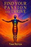 Find Your Passion and Thrive: A Guide to Living Fully with Purpose B0FBKZ9L3Z Book Cover