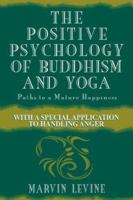 The Positive Psychology of Buddhism and Yoga: Paths to a Mature Happiness 0805838333 Book Cover