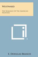 Westward: The Romance of the American Frontier 1162792434 Book Cover