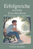 Erfolgreiche soziale Geschichten für Teenager mit Autismus: 50 nachvollziehbare Szenarien, um Freundschaften, Gefühle und den Alltag souverän zu meistern (German Edition) B0GJ4WZR3M Book Cover