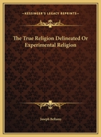 The True Religion Delineated Or Experimental Religion 1429019220 Book Cover