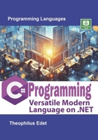 C# Programming: Versatile Modern Language on .NET (Mastering Programming Languages Series) B0FCFJ6TQS Book Cover