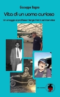 Vita di un uomo curioso: Un omaggio al professor Sergio Fati in sei interviste (Italian Edition) B0DWXJW6HT Book Cover
