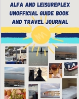 ALFA and Leisureplex Unofficial guide and travel journal B0BZF9RHSX Book Cover