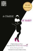 A Change of Habit: A Spiritual Journey from Sister Mary Kateri to Sister Mary Vodka 1452542813 Book Cover