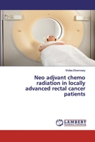 Neo adjvant chemo radiation in locally advanced rectal cancer patients 6200099707 Book Cover