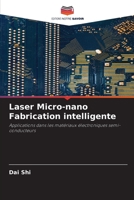 Laser Micro-nano Fabrication intelligente: Applications dans les matériaux électroniques semi-conducteurs 6204162241 Book Cover