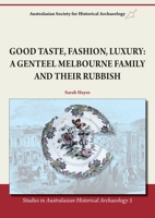 Good Taste, Fashion, Luxury: A Genteel Melbourne Family and Their Rubbish 1743324170 Book Cover