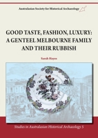 Good Taste, Fashion, Luxury: A Genteel Melbourne Family and Their Rubbish 1743324170 Book Cover