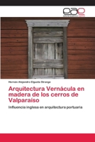 Arquitectura Vernácula en madera de los cerros de Valparaíso 3659058513 Book Cover
