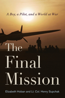 The Final Mission: A Boy, a Pilot, and a World at War 1594161550 Book Cover