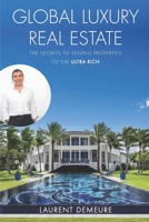 Global Luxury Real Estate: The Secrets to Selling Properties to the Ultra Rich B08XH2JRJJ Book Cover